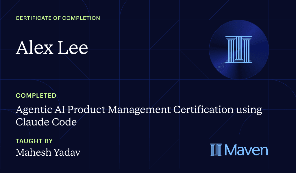 Agentic AI Product Management Certification using Claude Code certificate, taught by Mahesh Yadav — Maven