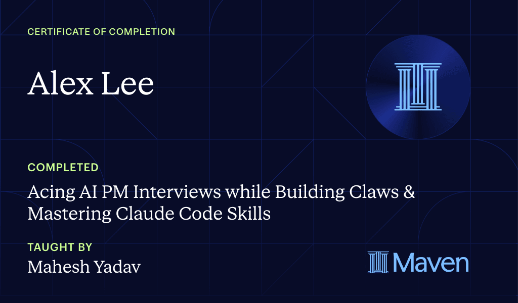 Acing AI PM Interviews while Building Claws & Mastering Claude Code Skills certificate, taught by Mahesh Yadav — Maven